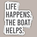 Life Happens The Boat Helps Decal | Funny Boating Sticker | Lake Life Gift